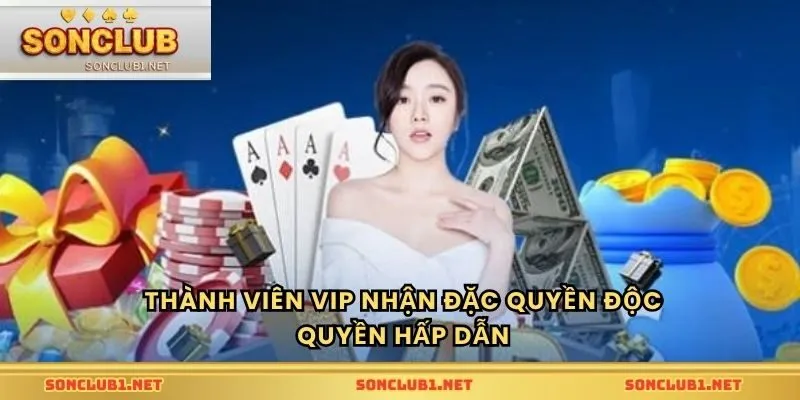 Thành viên VIP nhận đặc quyền độc quyền hấp dẫn