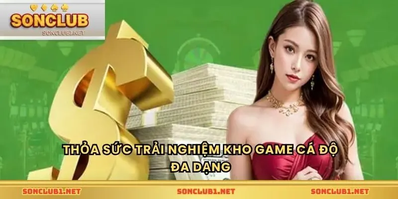 Thỏa sức trải nghiệm kho game cá độ đa dạng