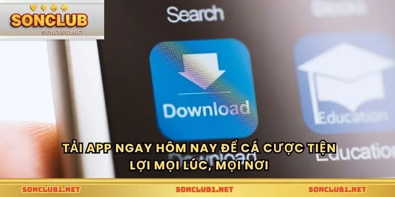 Tải app ngay hôm nay để cá cược tiện lợi mọi lúc, mọi nơi